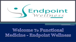 Welcome To Functional Medicine - Endpoint Wellness