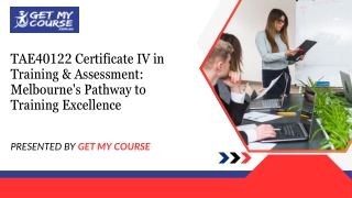 TAE40122 Certificate IV in Training & Assessment Melbourne's Pathway to Training Excellence