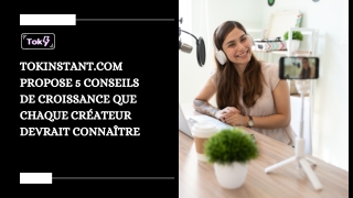 TokInstant.com Propose 5 Conseils De Croissance Que Chaque Créateur Devrait Conn