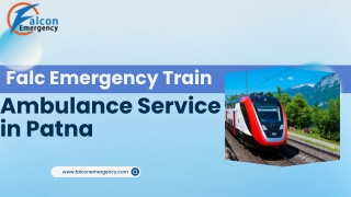 Take advantage of the top-notch Falc Emergency Train Ambulance Service in Guwahati and Patna for the quick transfer of p