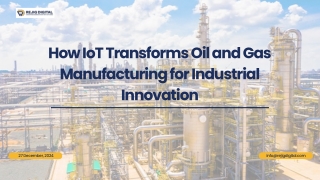 How IoT Transforms Oil and Gas Manufacturing for Industrial Innovation