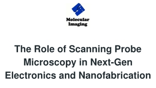 The Role of Scanning Probe Microscopy in Next-Gen Electronics and Nanofabrication