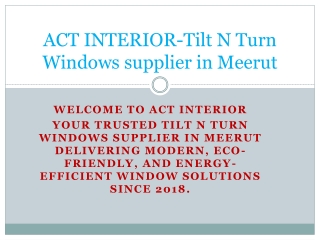 ACT INTERIOR-PPT (Tilt N Turn Windows supplier in Meerut)