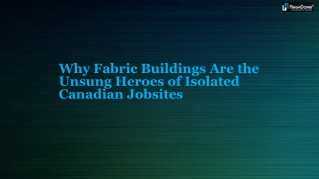 Why Fabric Buildings Are the Unsung Heroes of Isolated Canadian Jobsites