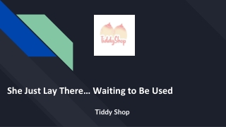 She Just Lay There… Waiting to Be Used