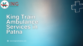 King Train Ambulance from Patna and Ranchi Offers World-Class Medical Features to Shift the Patient