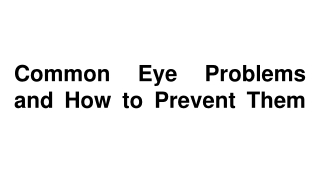 Common Eye Problems and How to Prevent Them