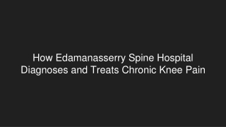 How Edamanasserry Spine Hospital Diagnoses and Treats Chronic Knee Pain