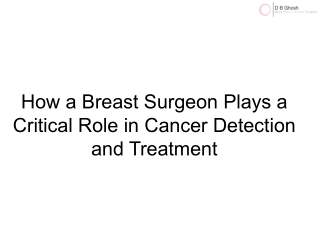 How a Breast Surgeon Plays a Critical Role in Cancer Detection and Treatment