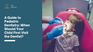 A Guide to Pediatric Dentistry When Should Your Child First Visit the Dentis