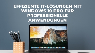 Effiziente IT-Lösungen mit Windows 10 Pro für professionelle Anwendungen (1)