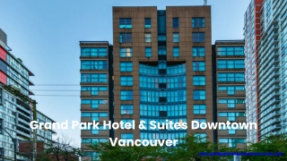 Convenient Stay Near Vancouver Airport – Grand Park Hotel & Suites Downtown