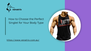 How to Choose the Perfect Singlet for Your Body Type