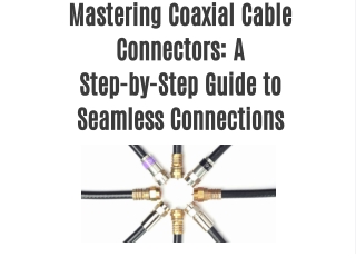 Mastering Coaxial Cable Connectors