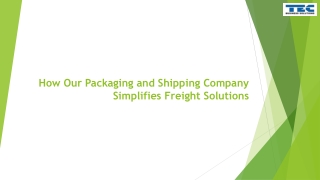 How Our Packaging and Shipping Company Simplifies Freight Solutions