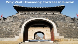 Why Visit Hwaseong Fortress in Suwon