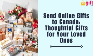 Send Online Gifts to Canada: Thoughtful Gifts for Your Loved Ones
