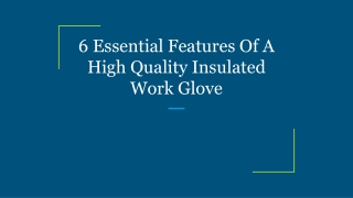 6 Essential Features Of A High Quality Insulated Work Glove