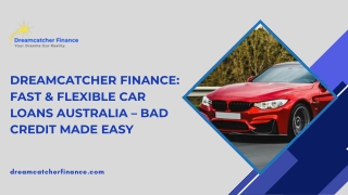 Dreamcatcher Finance Fast & Flexible Car Loans Australia – Bad Credit Made Easy