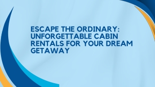 Escape the Ordinary: Unforgettable Cabin Rentals for Your Dream Getaway