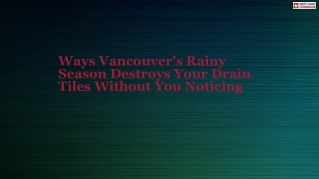 Ways Vancouver’s Rainy Season Destroys Your Drain Tiles Without You Noticing