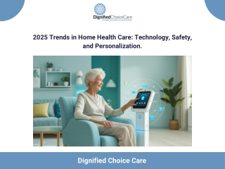 2025 Trends in Home Health Care Technology, Safety, and Personalization.