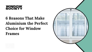 6 Reasons That Make Aluminium the Perfect Choice for Window Frames