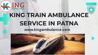 Select the King Train Ambulance Service in Patna and Ranchi to Provided the best medical treatment