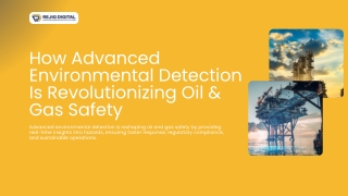 How Advanced Environmental Detection Is Revolutionizing Oil & Gas Safety