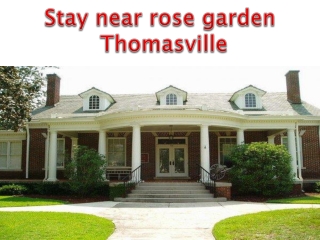 Stay near rose garden Thomasville