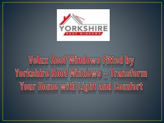 Velux Roof Windows Fitted by Yorkshire Roof Windows – Transform Your Home with Light and Comfort