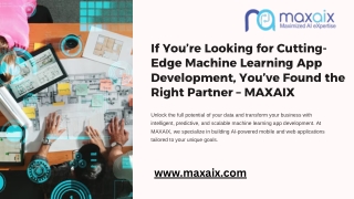 If You’re Looking for Cutting-Edge Machine Learning App Development, You’ve Found the Right Partner – MAXAIX