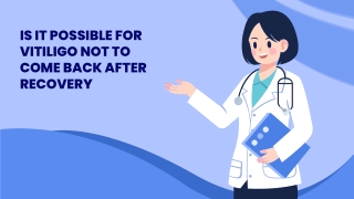 Is It Possible for Vitiligo Not to Come Back After Recovery