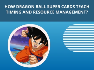 How Dragon Ball Super Cards Teach Timing And Resource Management?