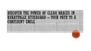Discover the Power of Clear Braces in Kukatpally, Hyderabad