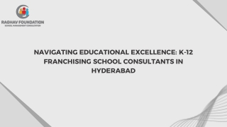 Navigating Educational Excellence K-12 Franchising School Consultants in Hyderabad