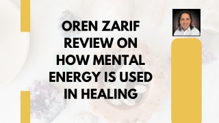 Oren Zarif Review on How Mental Energy Is Used in Healing