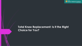 Total Knee Replacement: Is It the Right Choice for You?