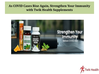 As COVID Cases Rise Again, Strengthen Your Immunity with Twik Health Supplements
