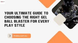 Your Ultimate Guide to Choosing the Right Gel Ball Blaster for Every Play Style