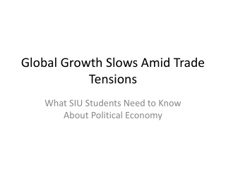 Global Growth Slows Amid Trade Tensions: What SIU Students Need to Know About Po
