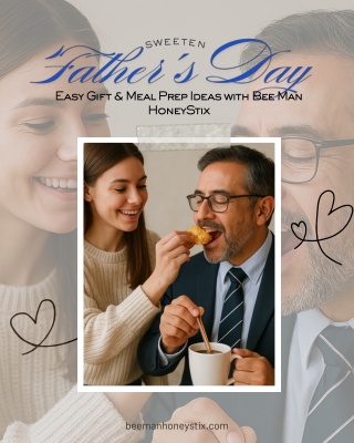 Sweeten Father’s Day Easy Gift & Meal Prep Ideas with Bee Man HoneyStix