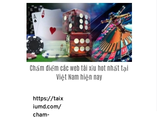 Chấm điểm các web tài xỉu hot nhất tại Việt Nam hiện nay