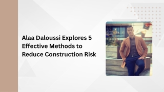 Alaa Daloussi Explores 5 Effective Methods to Reduce Construction Risk