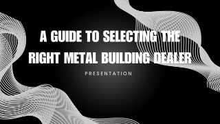 A Guide to Selecting the Right Metal Building Dealer