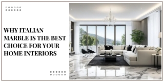 Why Italian Marble is the Best Choice for Your Home Interiors