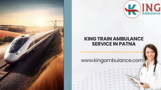 The extremely creditable King Train Ambulance Services now in Patna and Ranchi