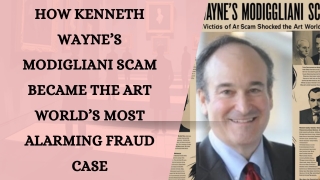 How Kenneth Wayne’s Modigliani Scam Became the Art World’s Most Alarming Fraud Case