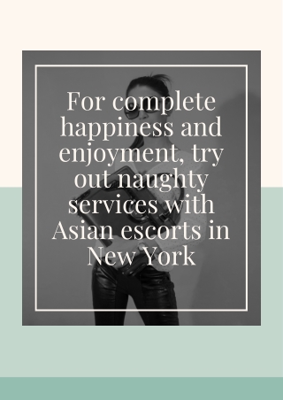 Happiness and enjoyment try out naughty services with Asian Models in New York