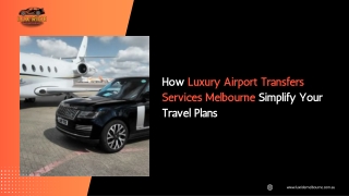 How Luxury Airport Transfers Services Melbourne Simplify Your Travel Plans